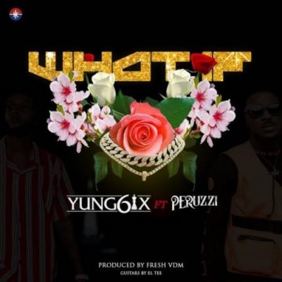Yung6ix ft. Peruzzi – What If (Prod. By Fresh VDM)