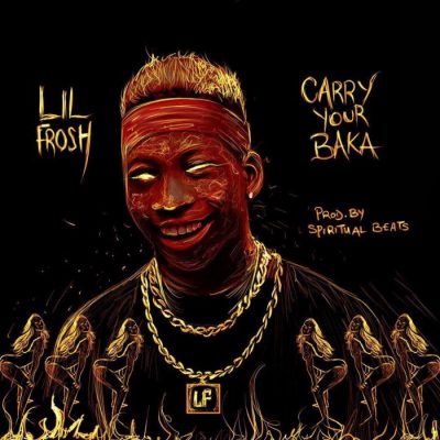 Lil Frosh – Carry Ur Baka (Prod. By Spiritual)