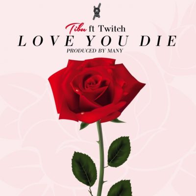 Tibu ft. Twitch – Love You Die (Prod. by Many)