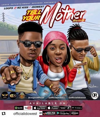 Loops ft. Mz kiss & Idowest – Tell Your Mother (Remix)