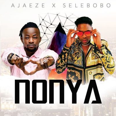 [Music + Video] Ajaeze & Selebobo – Nonya