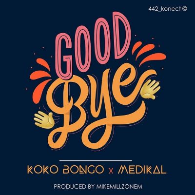 Koko Bongo ft. Medikal – Goodbye