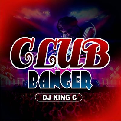 [Mixtape] DJ King C - Club Banger Mix