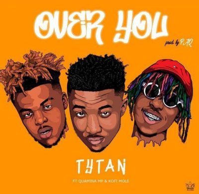 Tytan ft. Kofi Mole & Quamina Mp – Over You (Prod. by Paq)