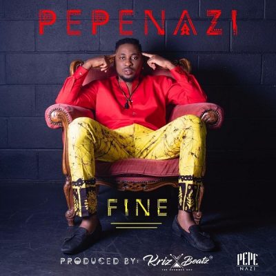 Pepenazi – Fine (Prod. KrizBeatz)