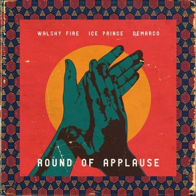 Walshy Fire ft. Ice Prince & Demarco – Round Of Applause