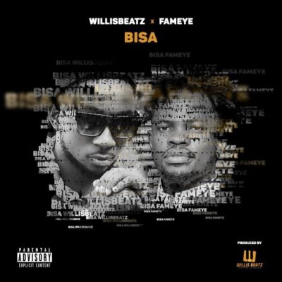 Willisbeatz & Fameye – Bisa (Prod. By WillisBeatz)