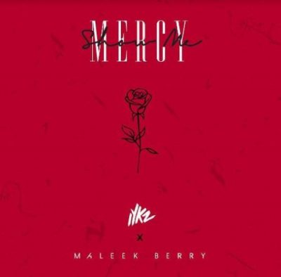 IYKZ & Maleek Berry – Show Me Mercy