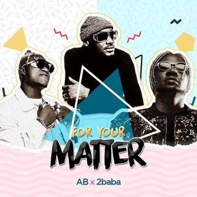 AB ft. 2Baba – For Your Matter