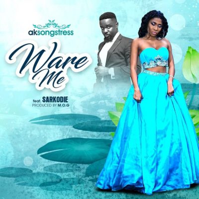 AK Songstress ft. Sarkodie – Ware Me (Prod. by MOG Beatz)