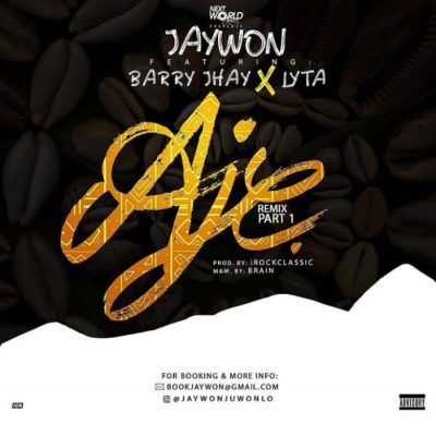 Jaywon ft. Barry Jhay & Lyta – Aje Remix (Part 1)