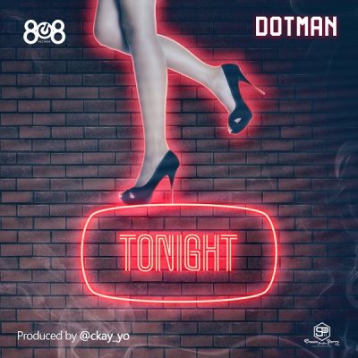 Dotman – Tonight (Prod. By CKay)