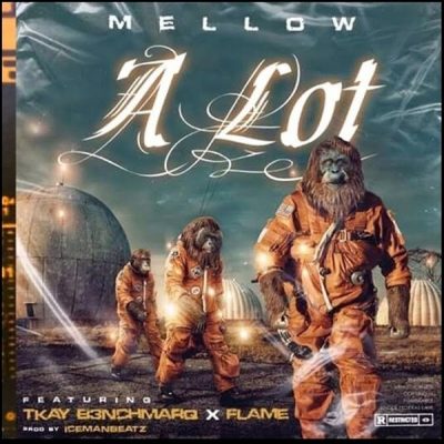 Mellow ft. Flame & Tkay B3nchmarq – A Lot