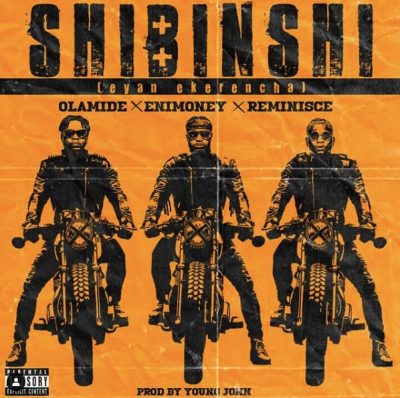 Olamide, DJ Enimoney & Reminisce – Shibinshi