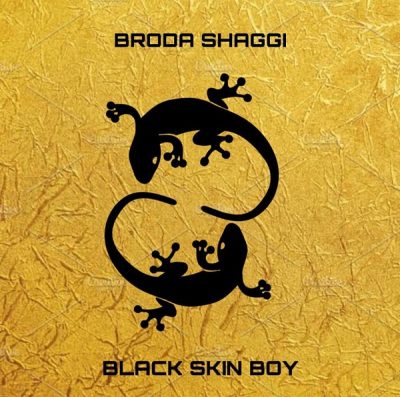 Broda Shaggi – Black Skin Boy