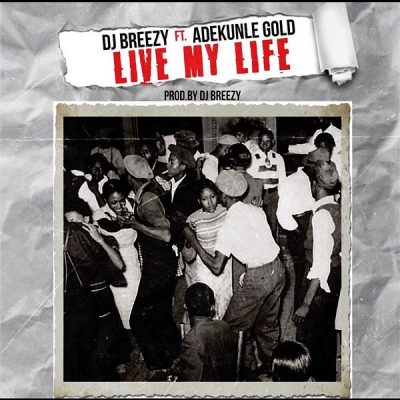 DJ Breezy ft. Adekunle Gold – Live My Life
