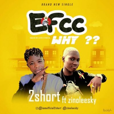 2Short ft. Zinoleesky – EFCC Why