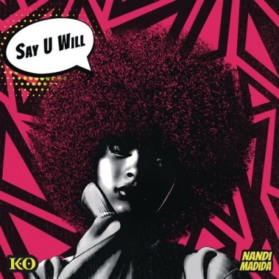 K.O ft. Nandi Madida – Say U Will