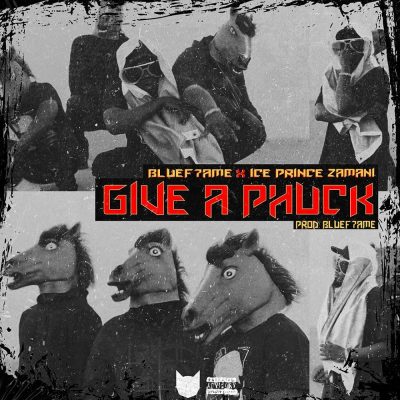 Bluef7ame ft. Ice Prince – Give A Phuck