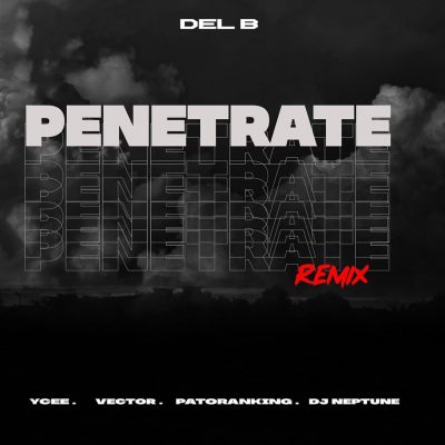 Del B ft. Patoranking, Ycee, Vector & DJ Neptune – Penetrate (Remix)
