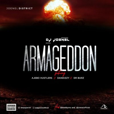 DJ Joenel ft. Ajebo Hustlers, DanDizzy & Dr Barz – Armageddon