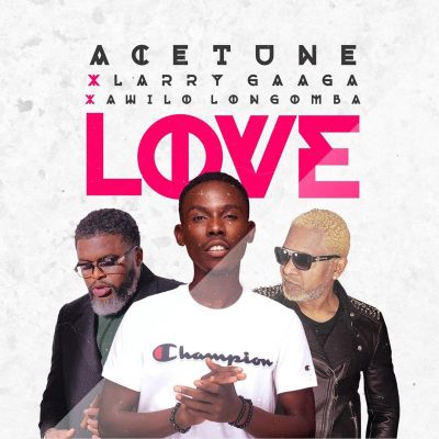 Acetune ft. Larry Gaaga & Awilo Longomba – Love