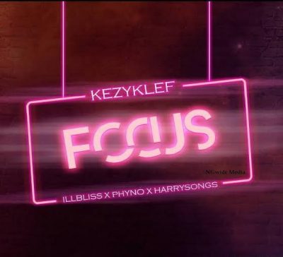 KezyKlef ft. Harrysong, ILLBliss & Phyno – Focus