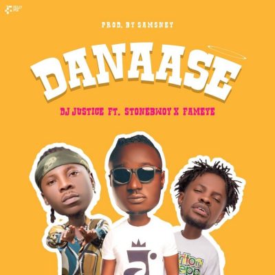 DJ Justice ft. Fameye & Stonebwoy – Danaase