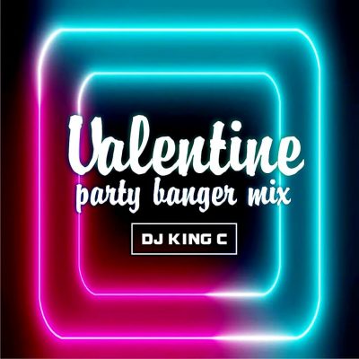 [Mixtape] DJ King C - Valentine Party Banger Mix