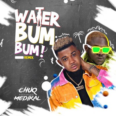 Chuq ft. Medikal – Water Bum Bum (Remix)