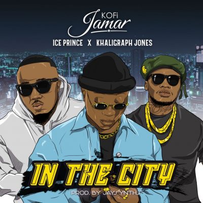 Kofi Jamar, Ice Prince & Khaligraph Jones – In the City (Prod. by JaySynths Beatz)