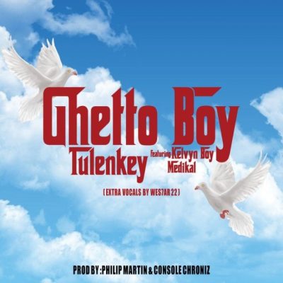 Tulenkey ft. Kelvyn Boy & Medikal – Ghetto Boy