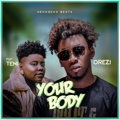 Orezi ft. Teni – Your Body (Prod. by Mystro)