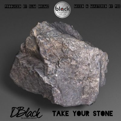 D-Black – Take Your Stone (Prod. by SlimDrumz)
