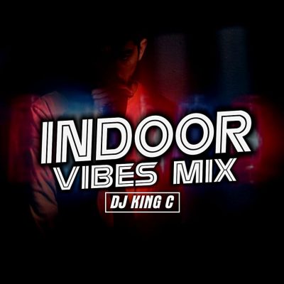 [Mixtape] DJ King C - Indoor Vibes Mix