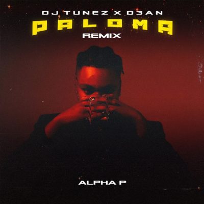 DJ Tunez ft. D3AN & Alpha P – Paloma (Remix)