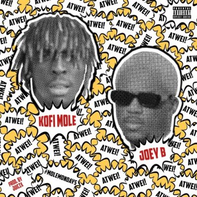 Kofi Mole ft. Joey B – Atwei! (Prod. by Juiczx)