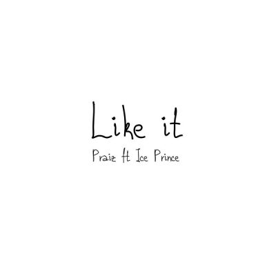 Praiz ft. Ice Prince – Like It