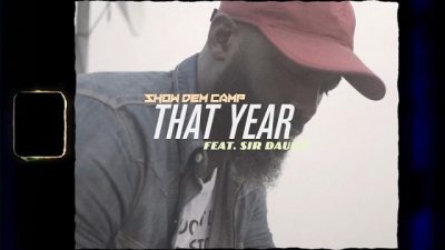 [Video] Show Dem Camp ft. Sir Dauda – That Year