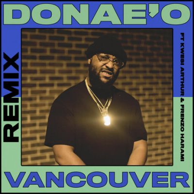 Donae'o ft. Frenzo & Kwesi Arthur – Vancouver (Remix)