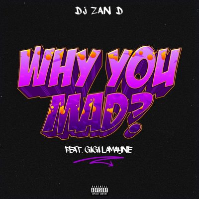 DJ Zan D ft. Gigi Lamayne – Why You Mad
