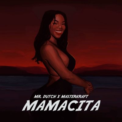 Mr Dutch ft. Masterkraft – Mamacita