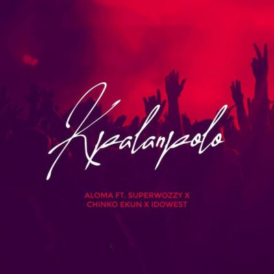 Aloma ft. Superwozzy, Chinko Ekun & Idowest – Kpalanpolo