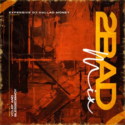 DJ Hallad - 2BAD Mixtape (feat. Blessedbwoy & Vclef)