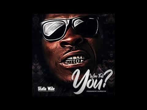 Shatta Wale – Who Tell You?