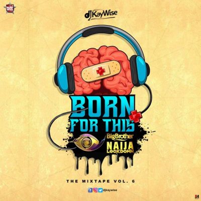 DJ Kaywise – Born For This Vol. 6 (BBNaija Mix)