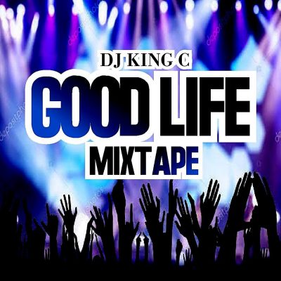 DJ King C - Good Life Mixtape