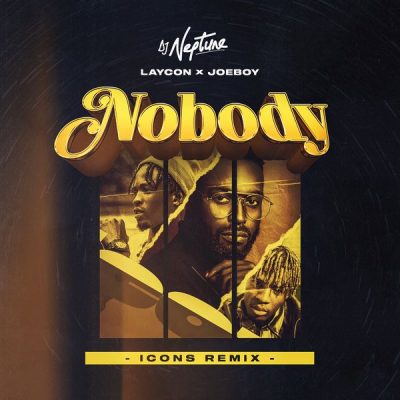 DJ Neptune ft. Joeboy, Laycon – Nobody (Icon Remix)
