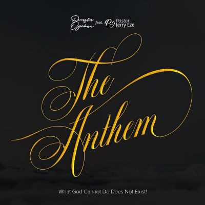 Dunsin Oyekan ft. Pst Jerry Eze – The Anthem (What GOD Cannot Do Does Not Exist)