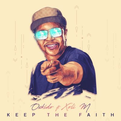 Oskido ft. Xoli M – Keep The Faith